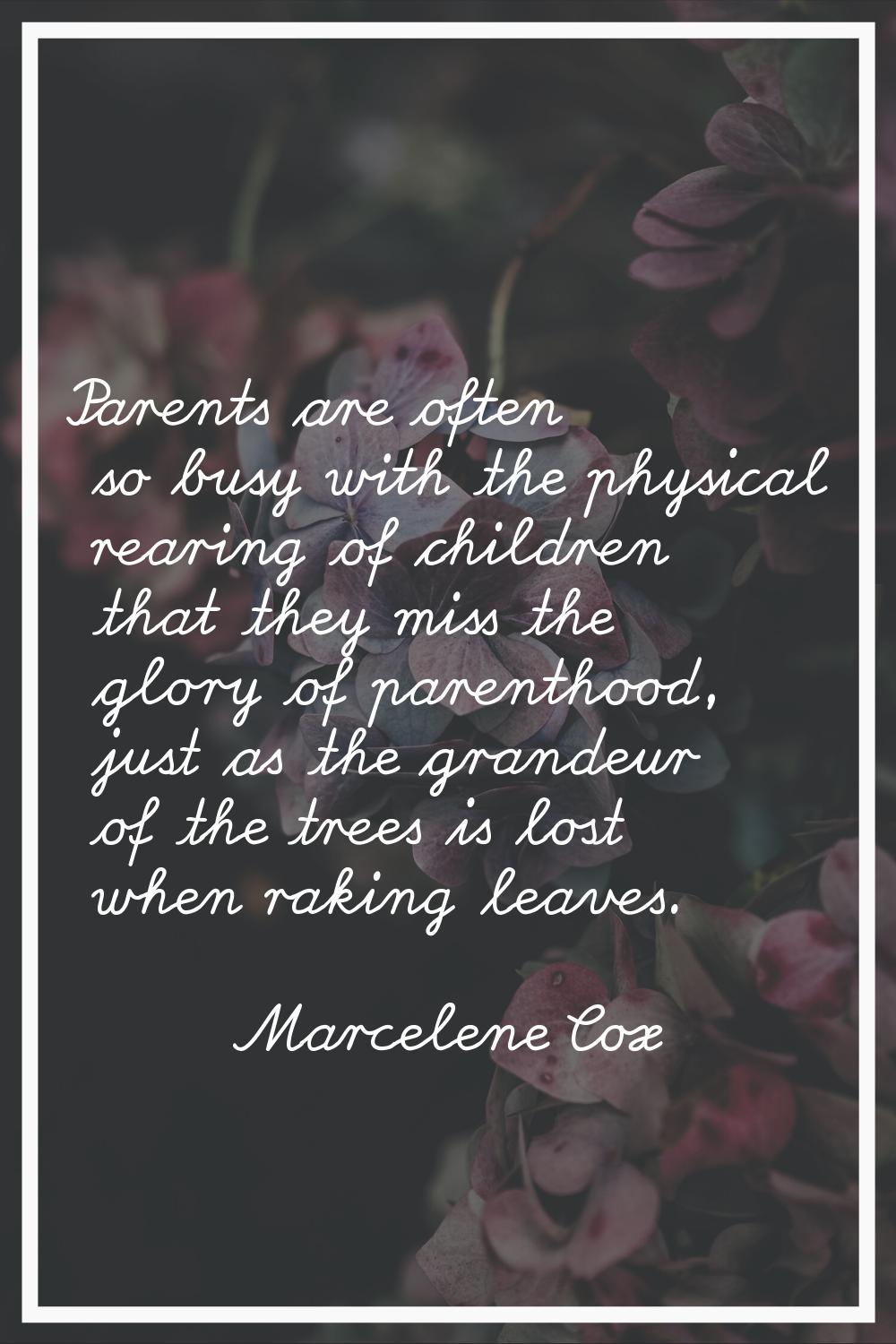 Parents are often so busy with the physical rearing of children that they miss the glory of parenth