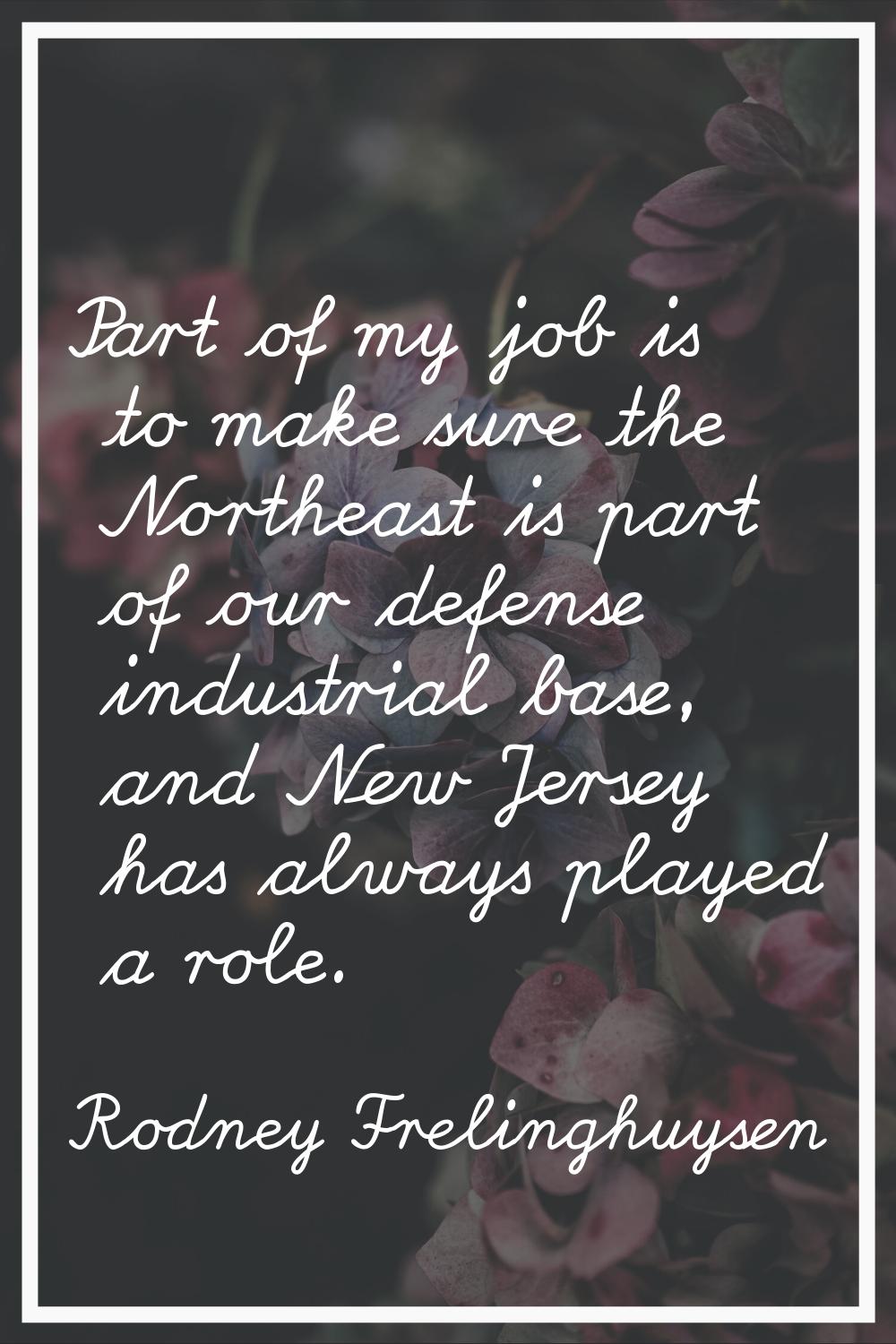 Part of my job is to make sure the Northeast is part of our defense industrial base, and New Jersey