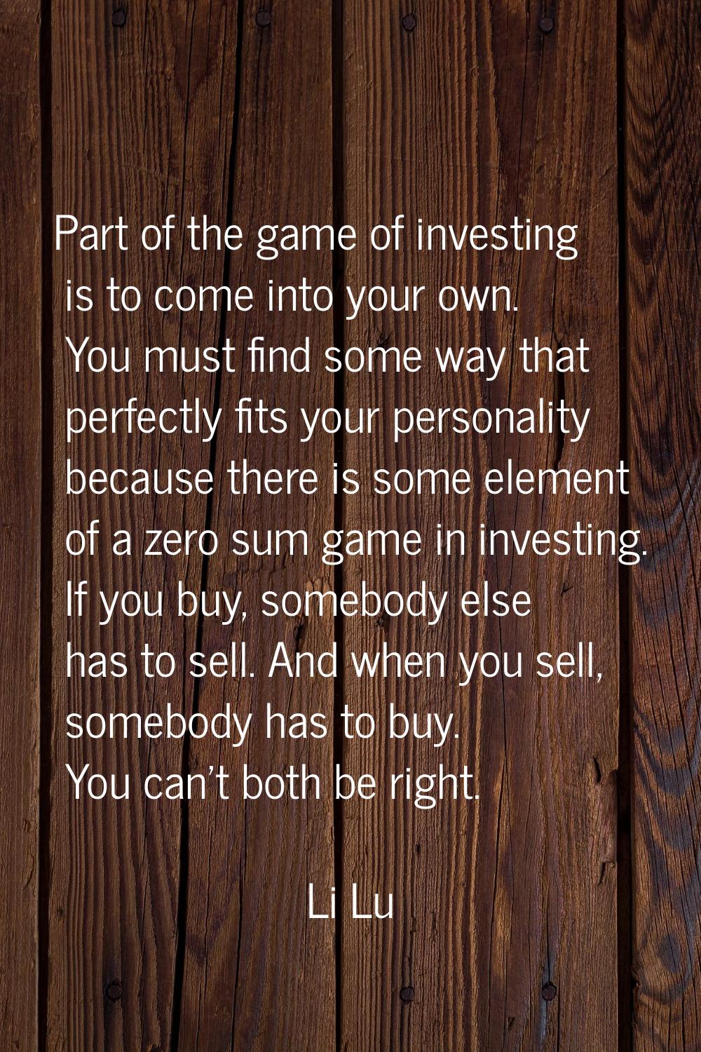 Part of the game of investing is to come into your own. You must find some way that perfectly fits 