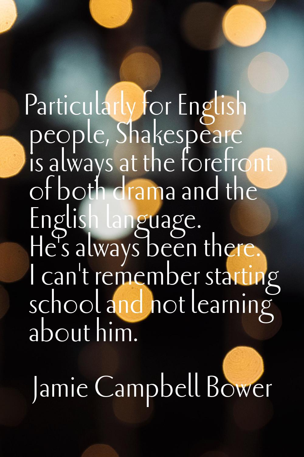 Particularly for English people, Shakespeare is always at the forefront of both drama and the Engli