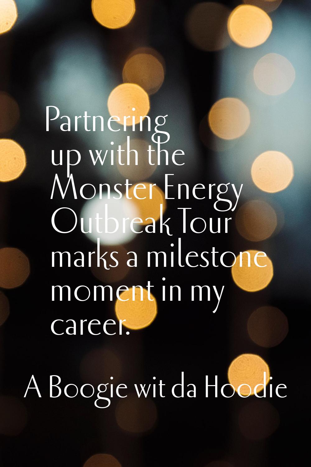 Partnering up with the Monster Energy Outbreak Tour marks a milestone moment in my career.