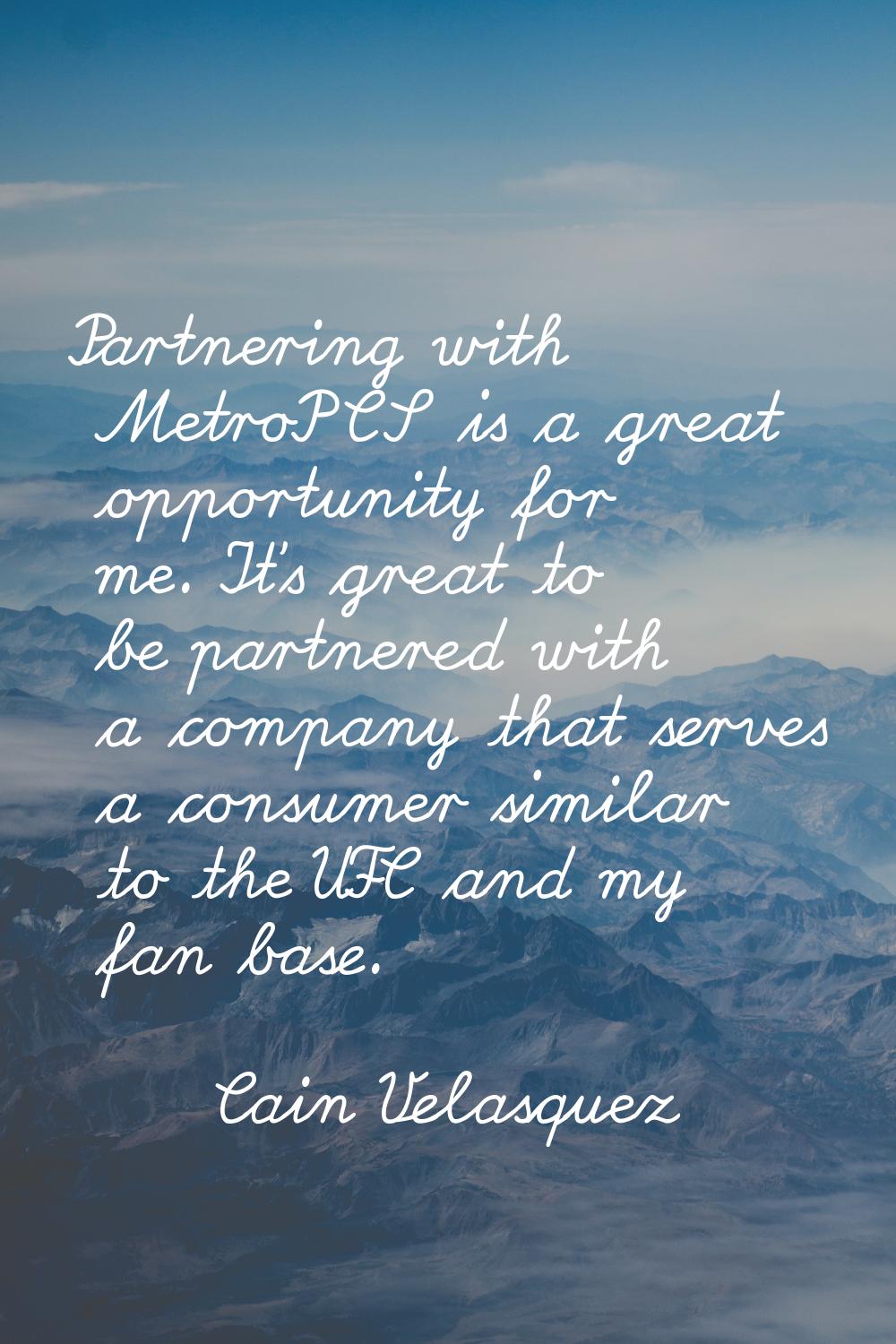 Partnering with MetroPCS is a great opportunity for me. It's great to be partnered with a company t
