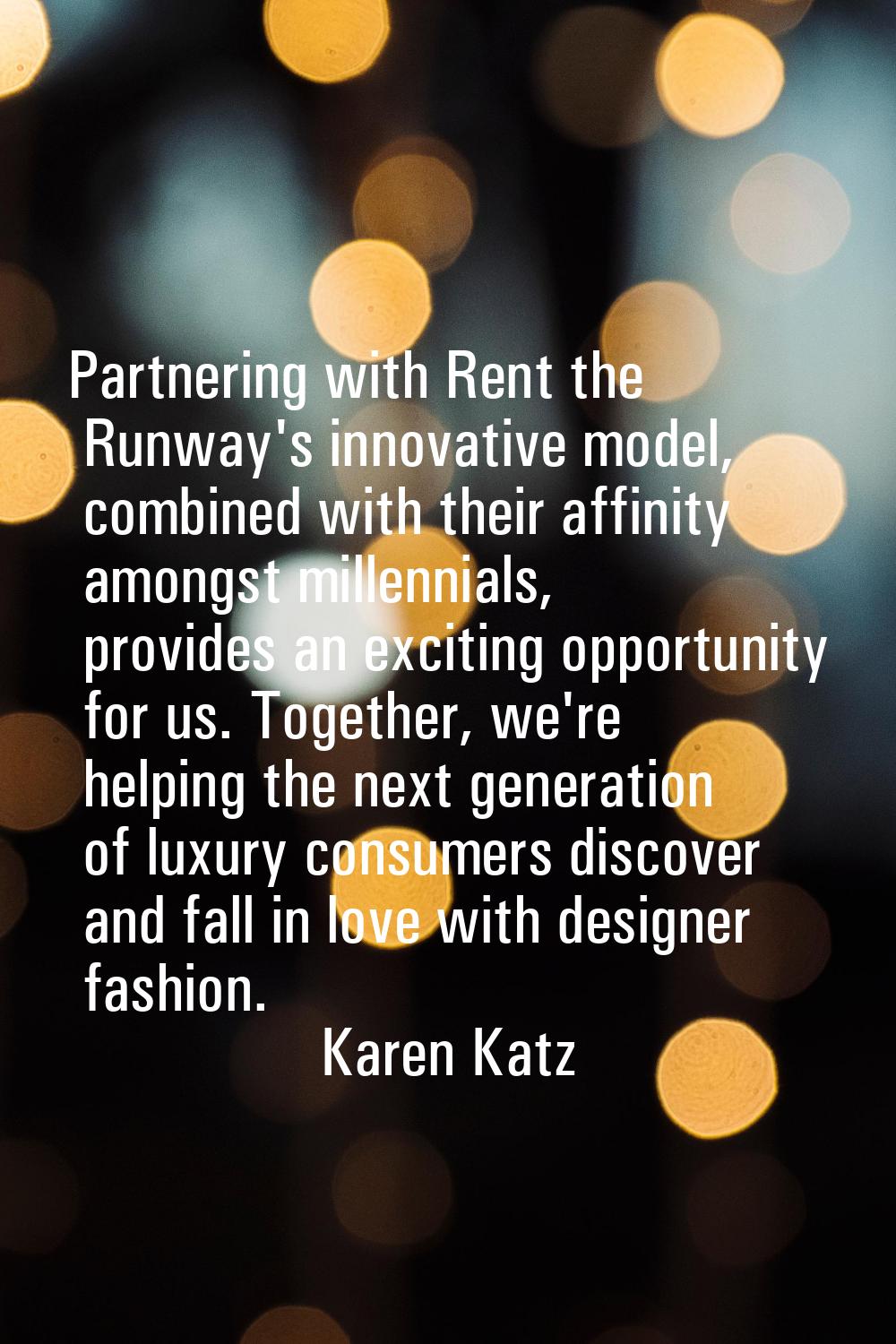 Partnering with Rent the Runway's innovative model, combined with their affinity amongst millennial