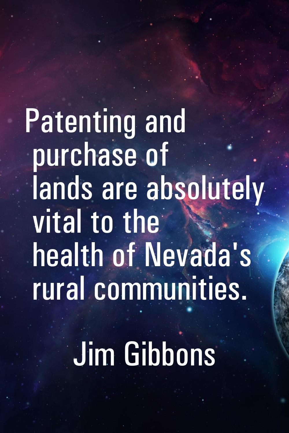 Patenting and purchase of lands are absolutely vital to the health of Nevada's rural communities.