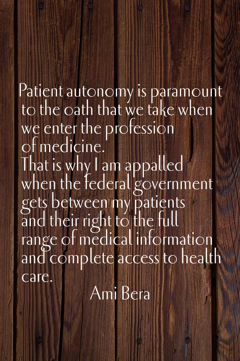 Patient autonomy is paramount to the oath that we take when we enter the profession of medicine. Th