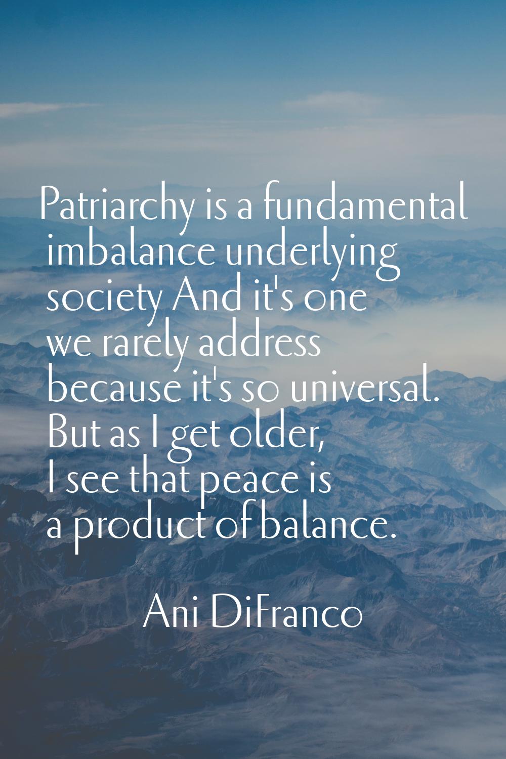 Patriarchy is a fundamental imbalance underlying society And it's one we rarely address because it'