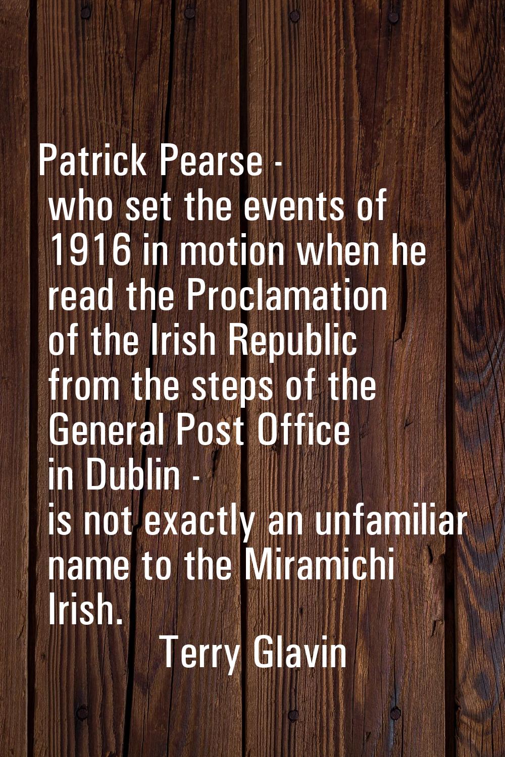 Patrick Pearse - who set the events of 1916 in motion when he read the Proclamation of the Irish Re