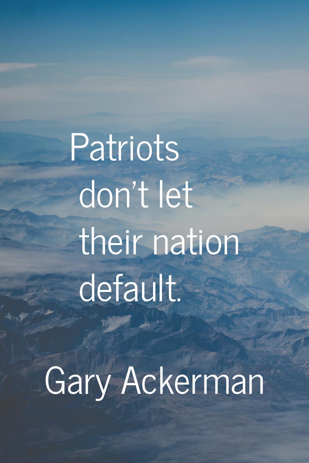 Patriots don't let their nation default.