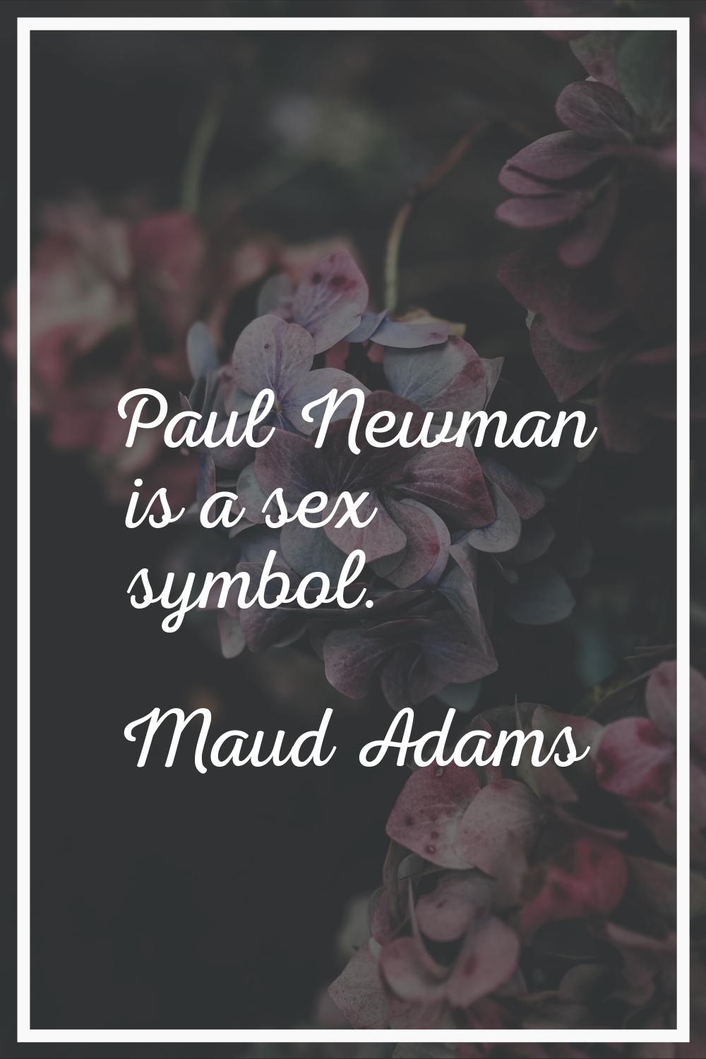 Paul Newman is a sex symbol.