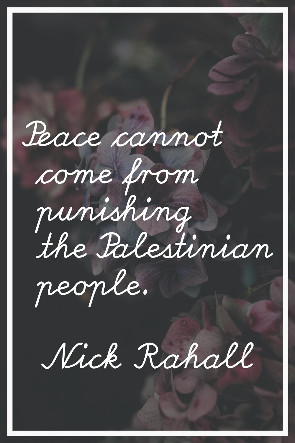 Peace cannot come from punishing the Palestinian people.