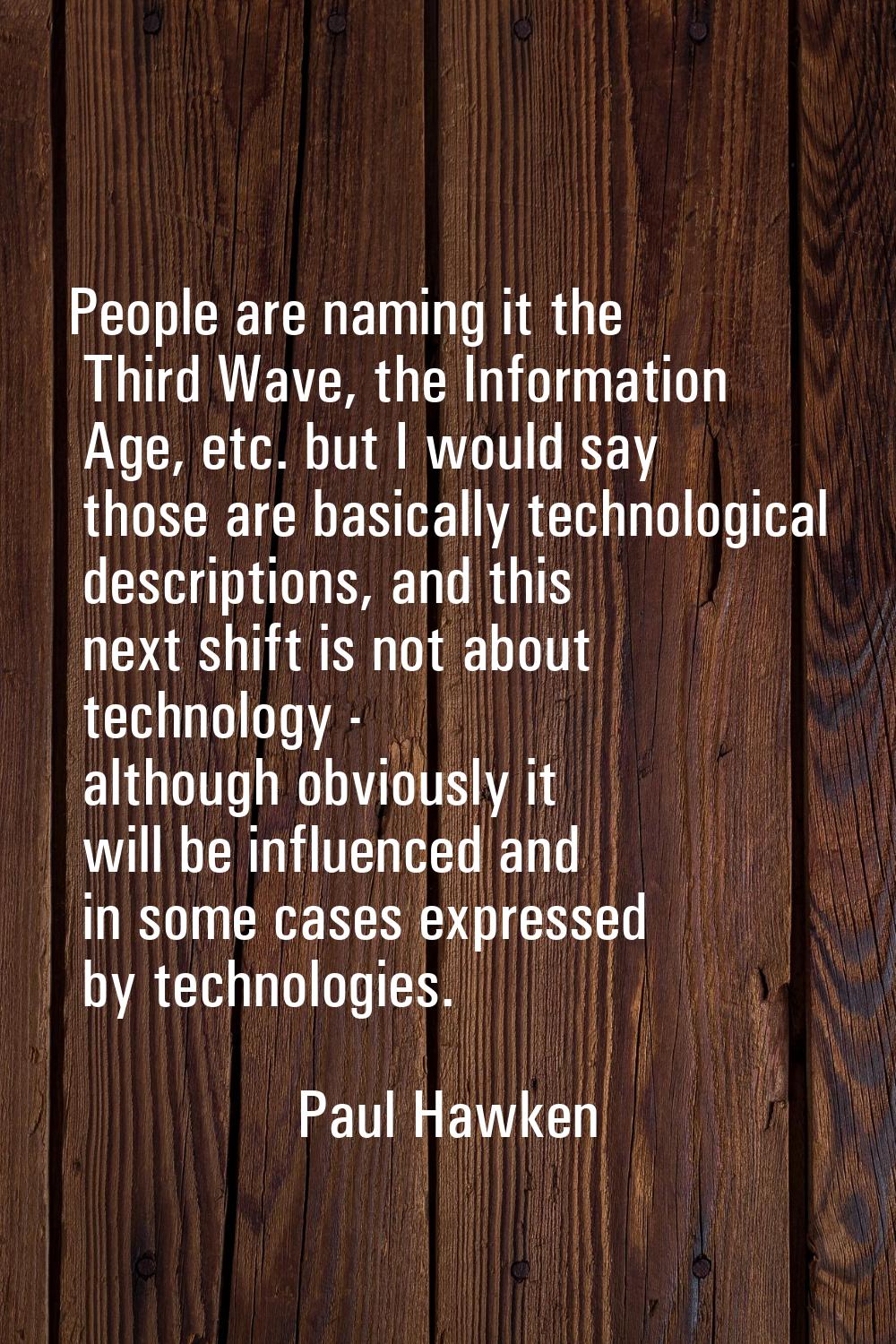 People are naming it the Third Wave, the Information Age, etc. but I would say those are basically 