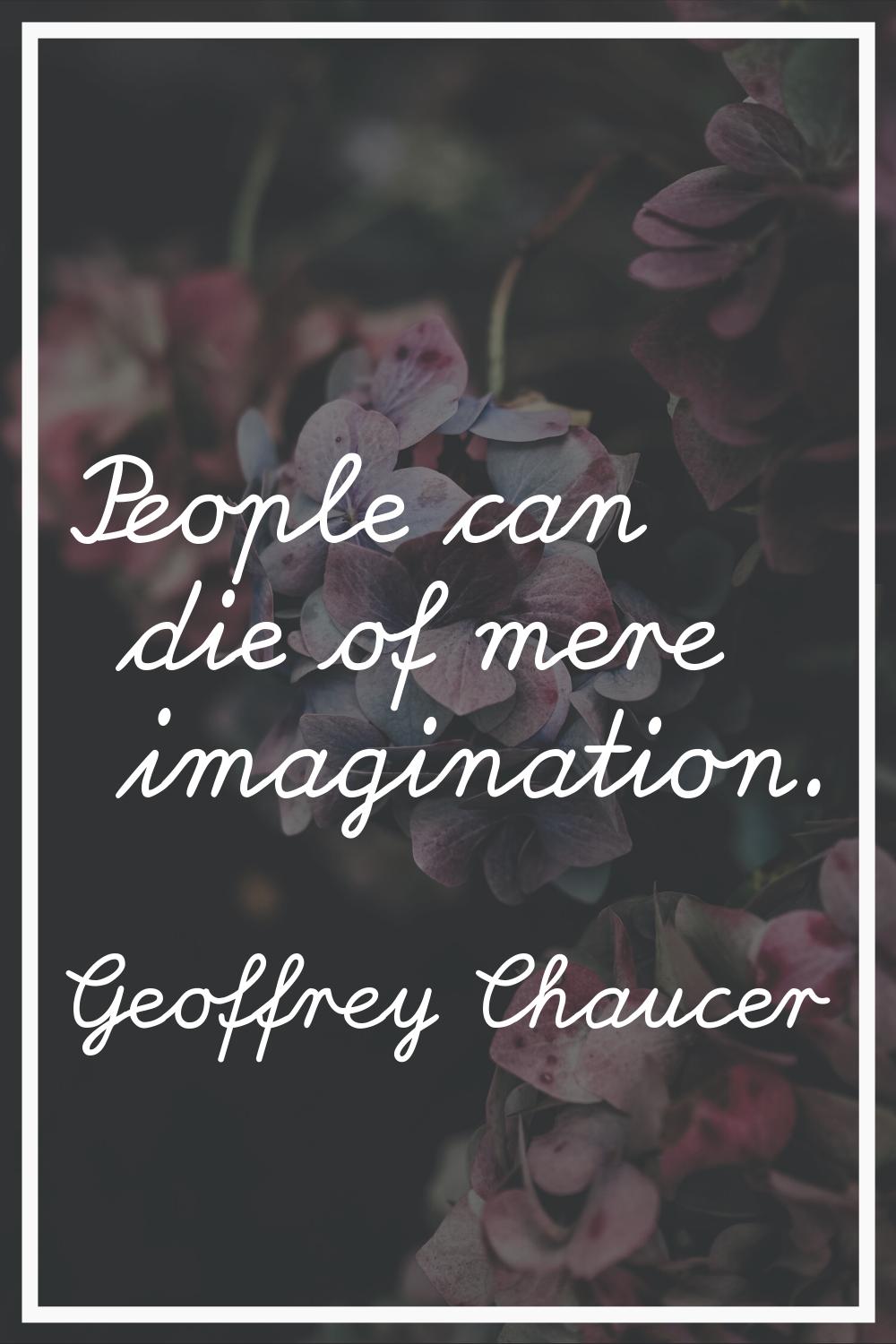 People can die of mere imagination.