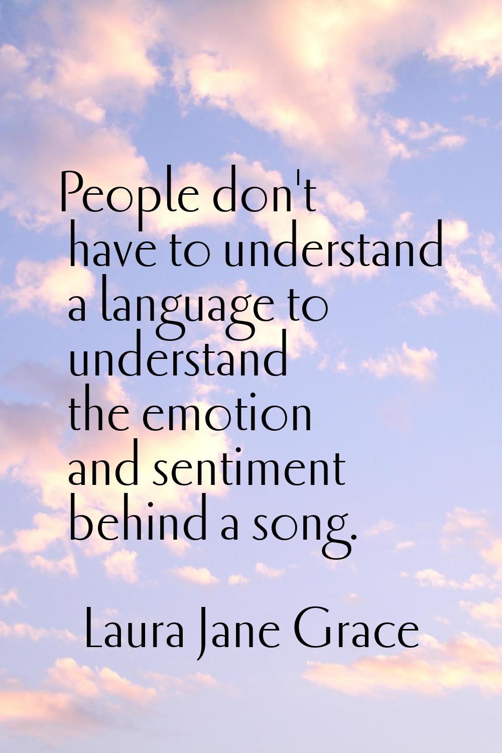 People don't have to understand a language to understand the emotion and sentiment behind a song.