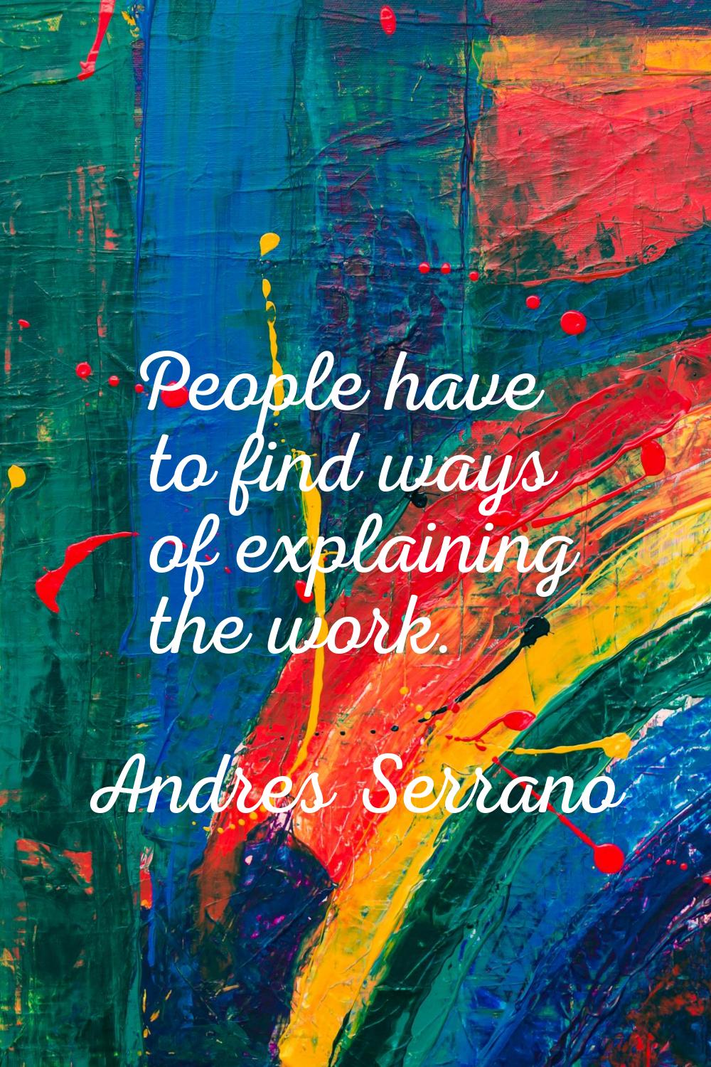 People have to find ways of explaining the work.