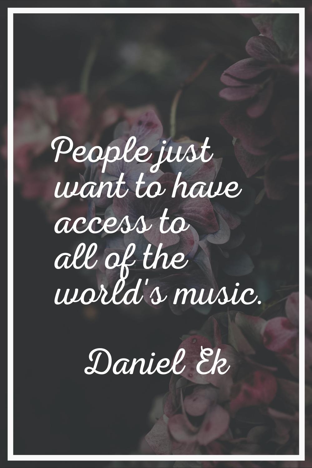 People just want to have access to all of the world's music.