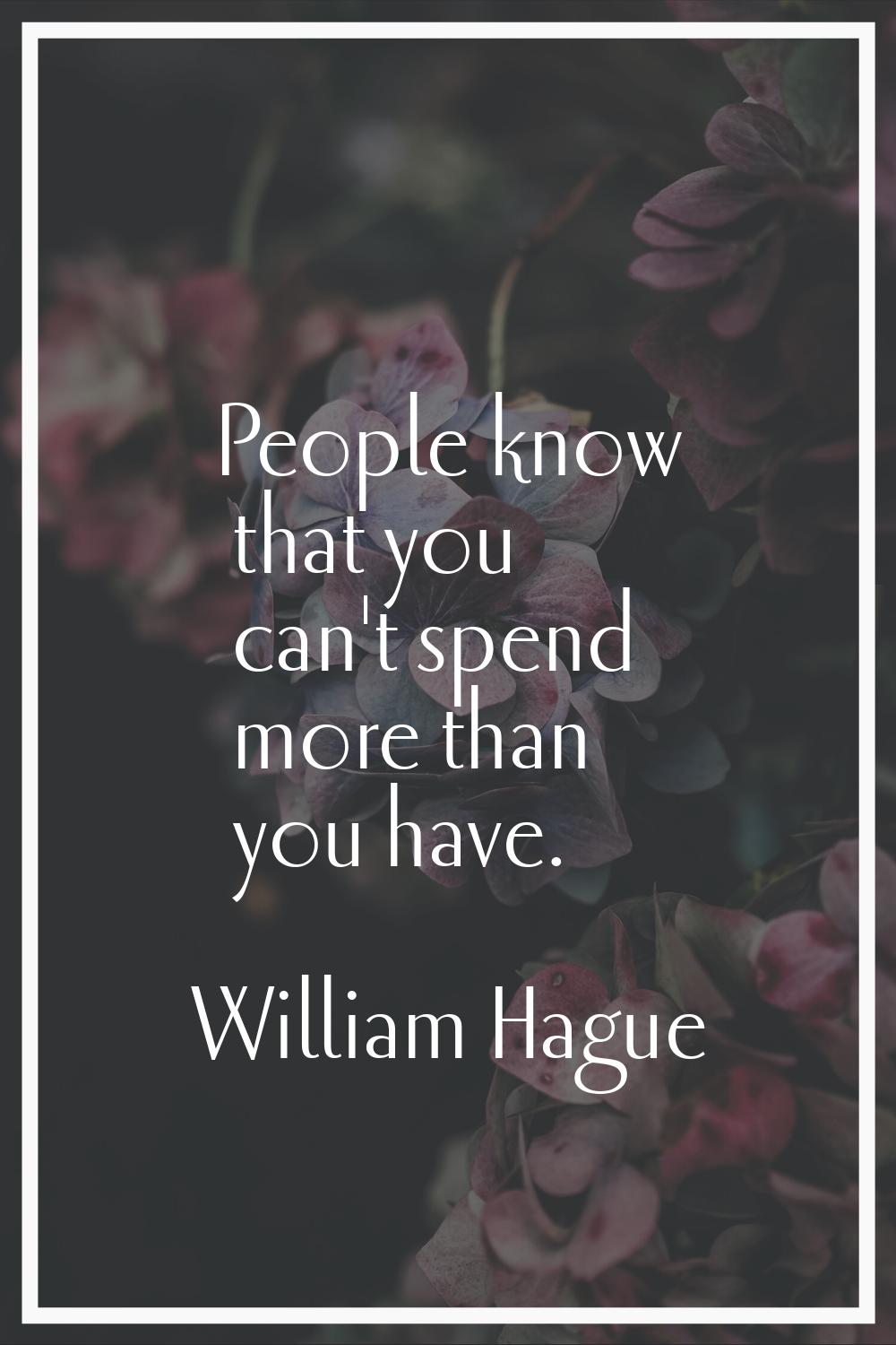 People know that you can't spend more than you have.