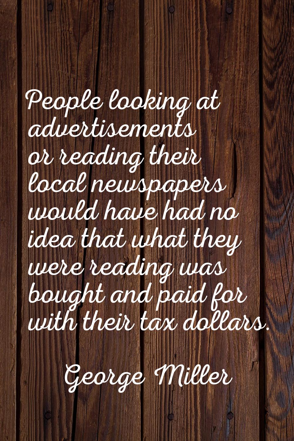 People looking at advertisements or reading their local newspapers would have had no idea that what