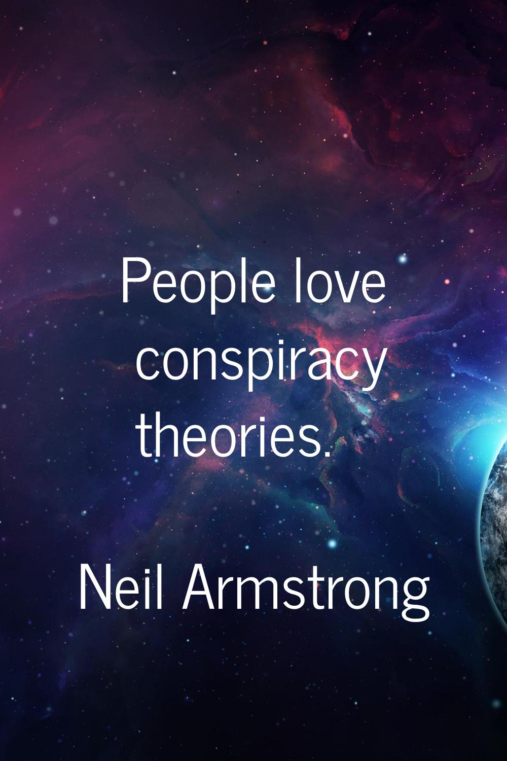 People love conspiracy theories.