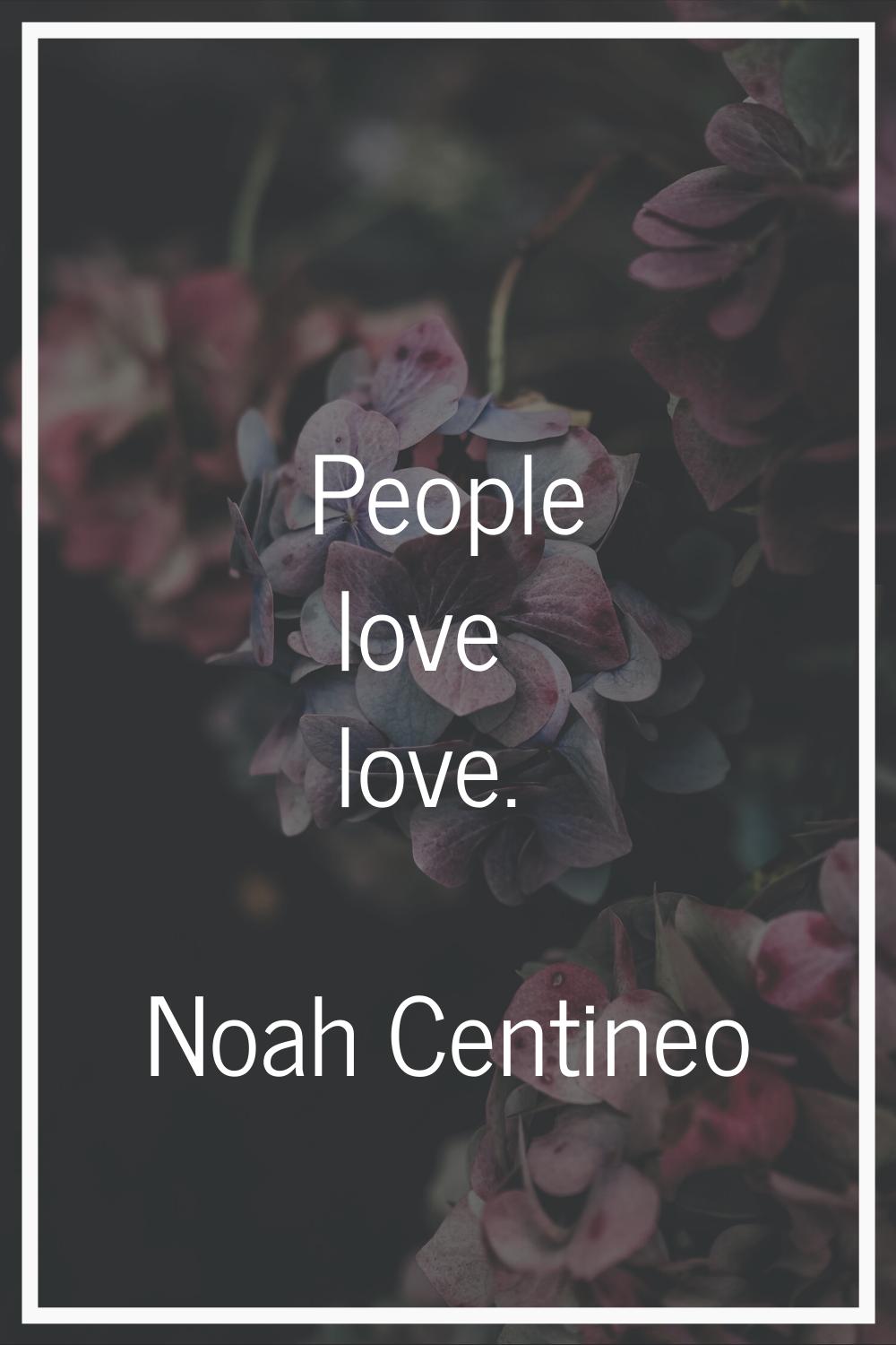 People love love.