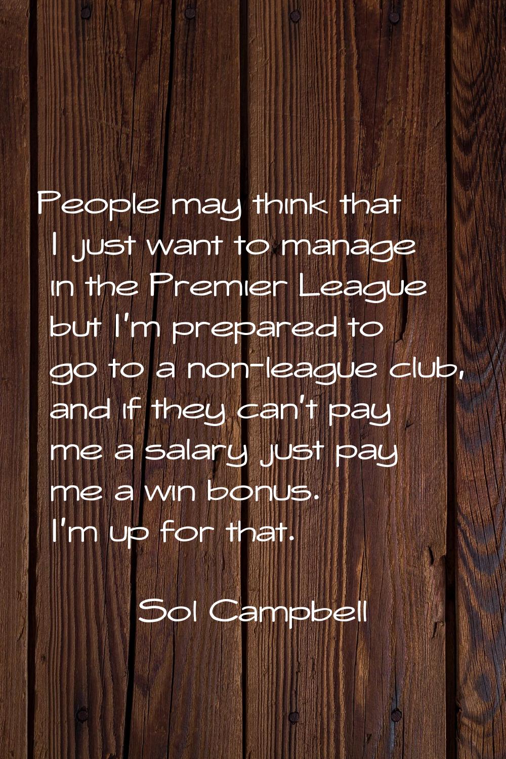 People may think that I just want to manage in the Premier League but I'm prepared to go to a non-l