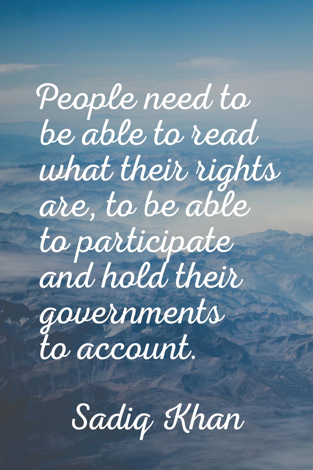 People need to be able to read what their rights are, to be able to participate and hold their gove