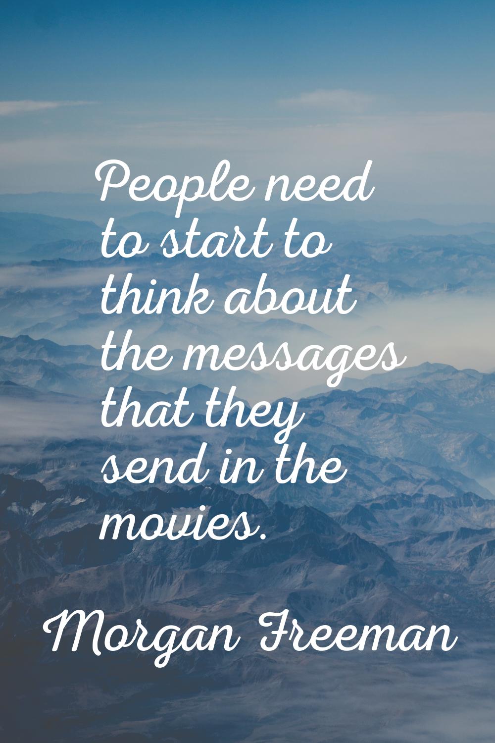 People need to start to think about the messages that they send in the movies.