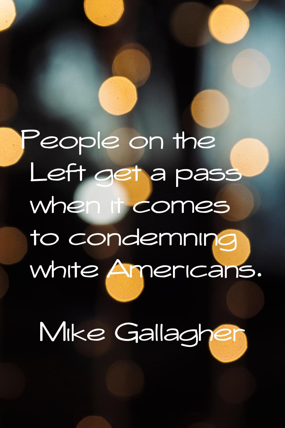People on the Left get a pass when it comes to condemning white Americans.