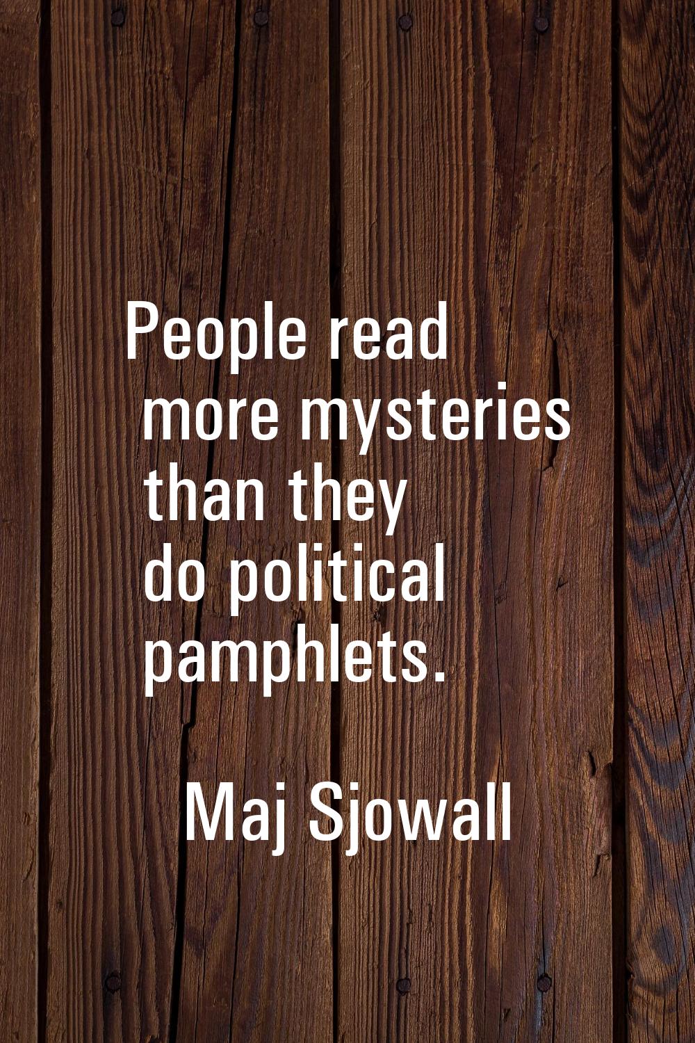 People read more mysteries than they do political pamphlets.