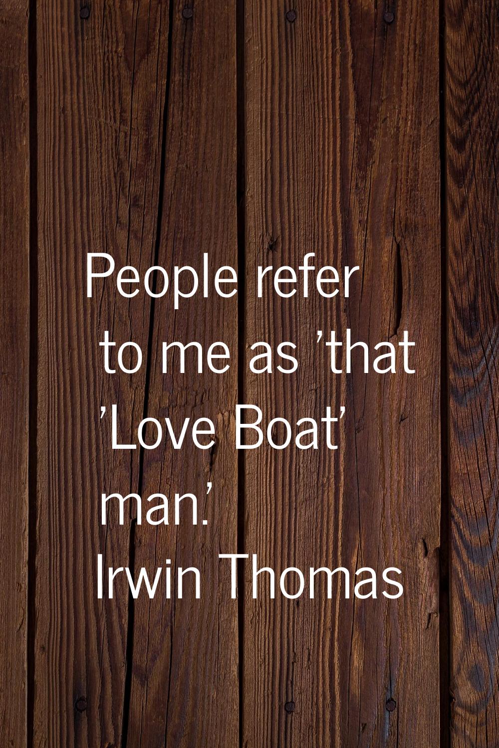 People refer to me as 'that 'Love Boat' man.'