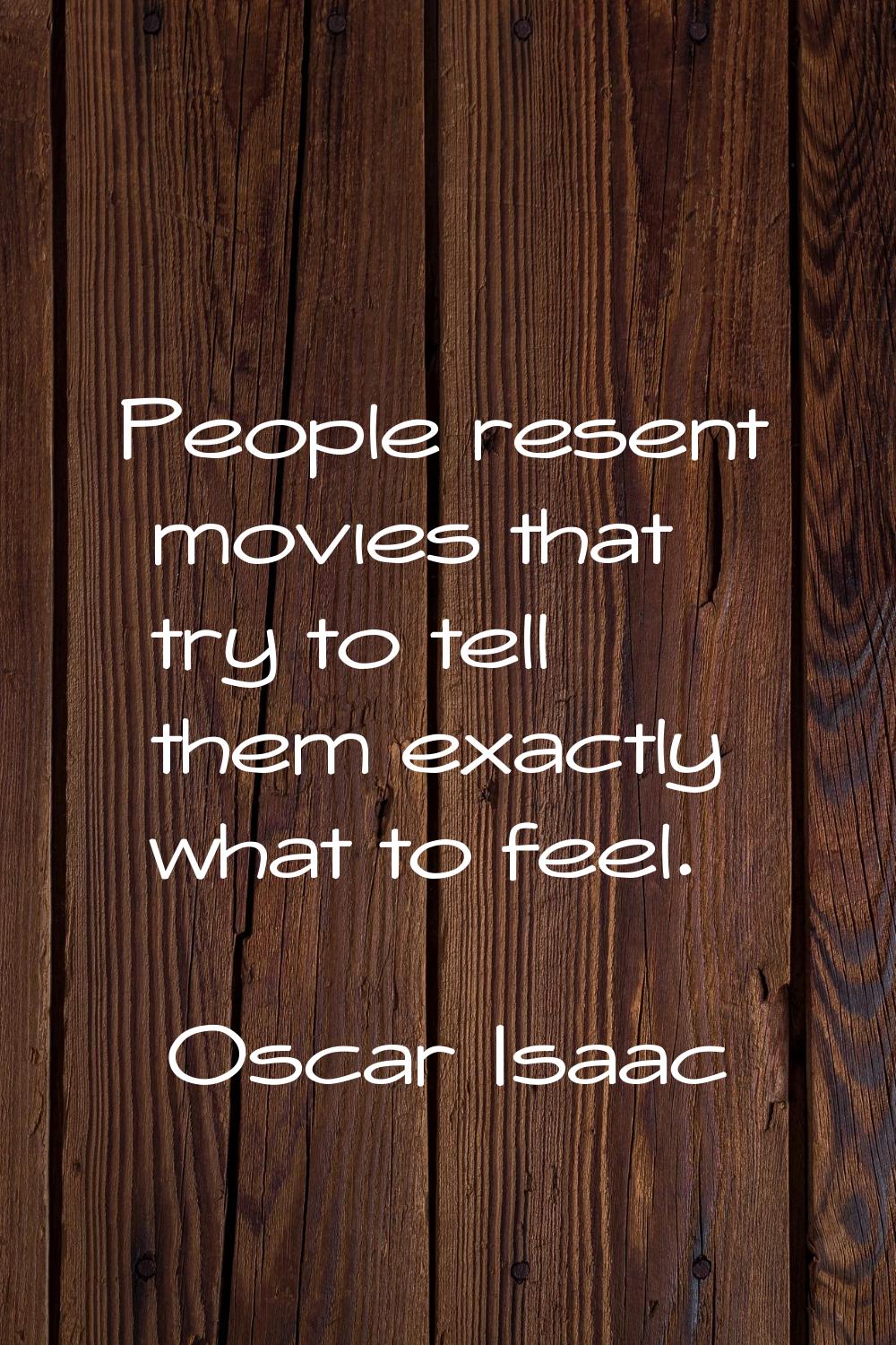 People resent movies that try to tell them exactly what to feel.