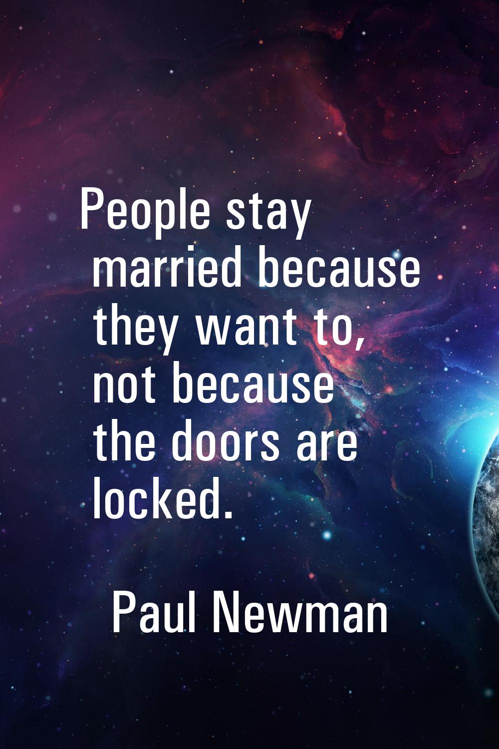 People stay married because they want to, not because the doors are locked.