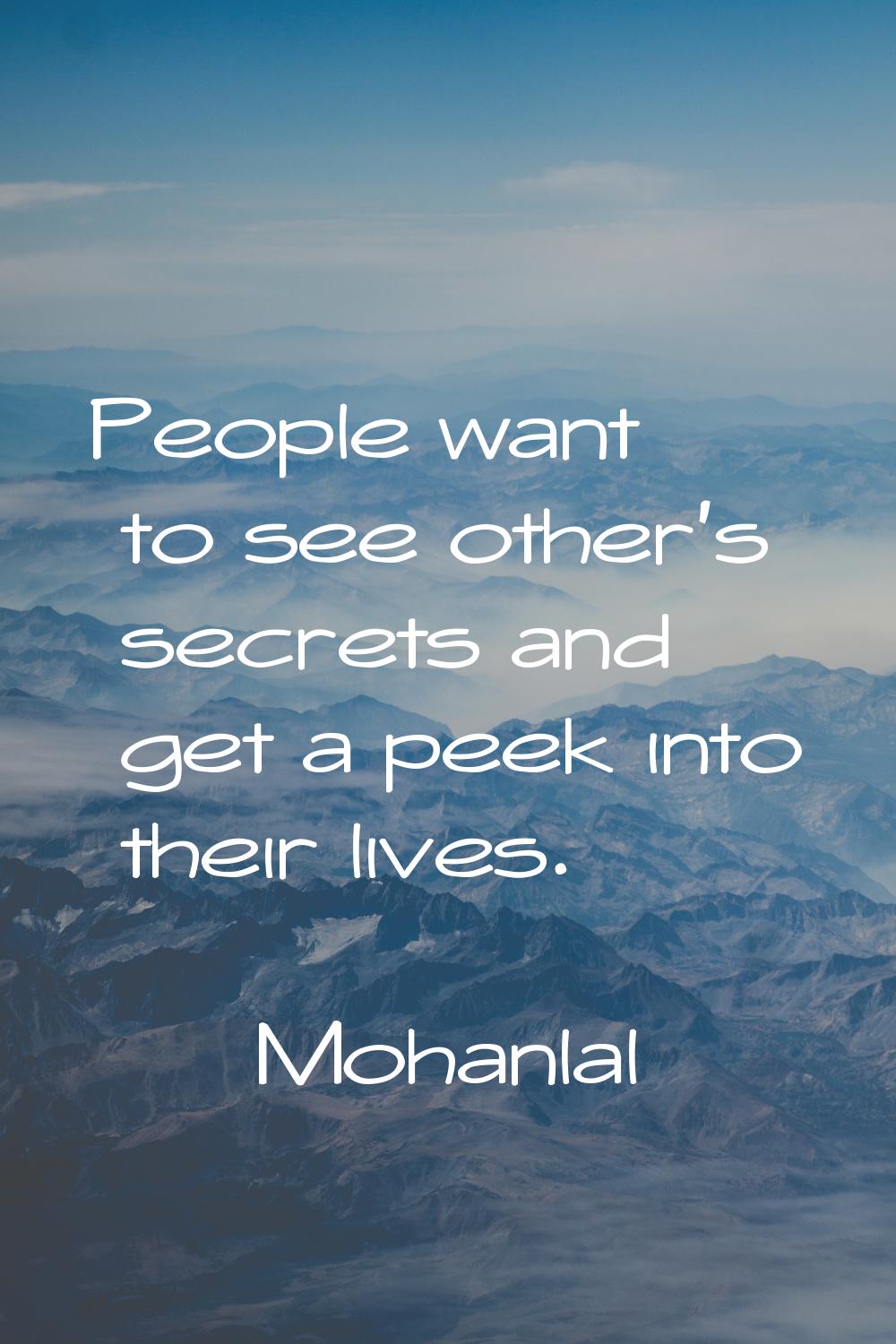 People want to see other's secrets and get a peek into their lives.