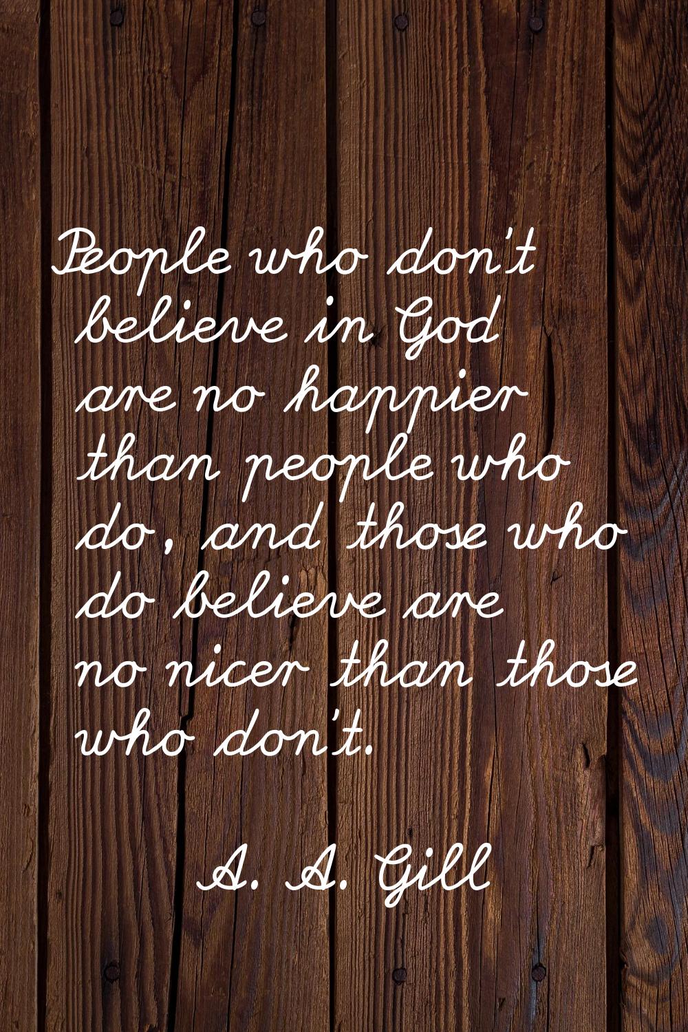People who don't believe in God are no happier than people who do, and those who do believe are no 
