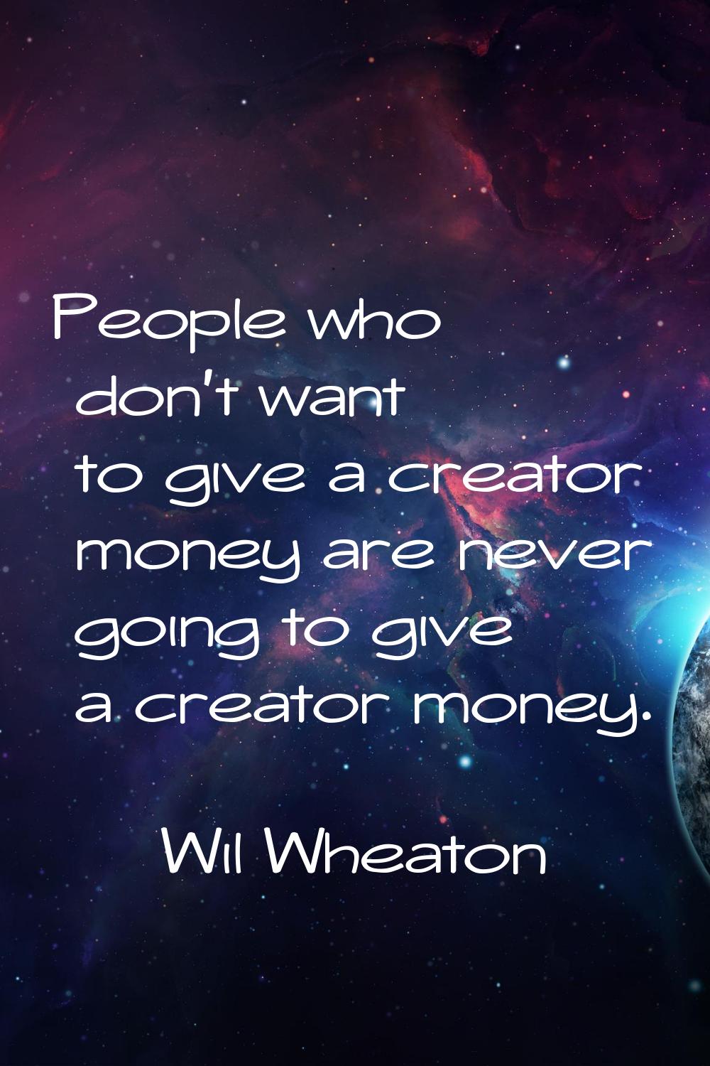 People who don't want to give a creator money are never going to give a creator money.