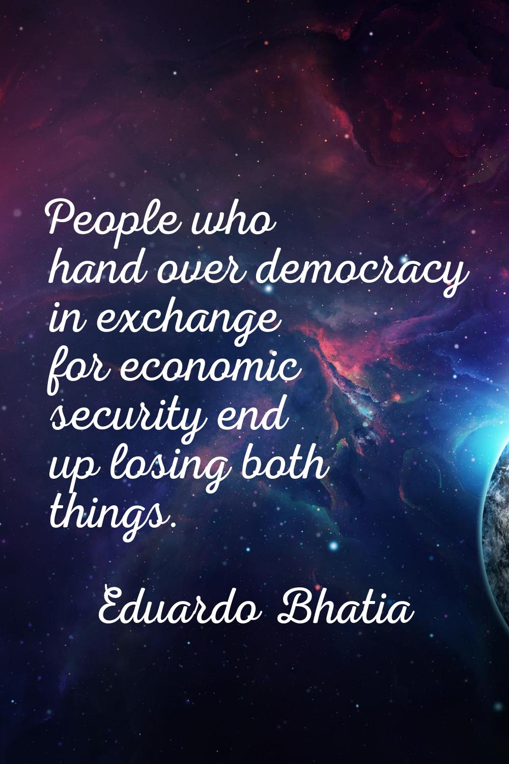 People who hand over democracy in exchange for economic security end up losing both things.