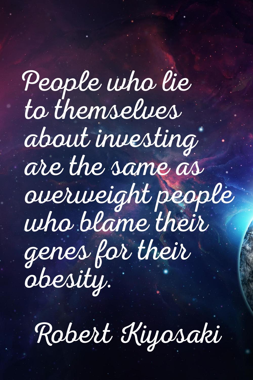 People who lie to themselves about investing are the same as overweight people who blame their gene