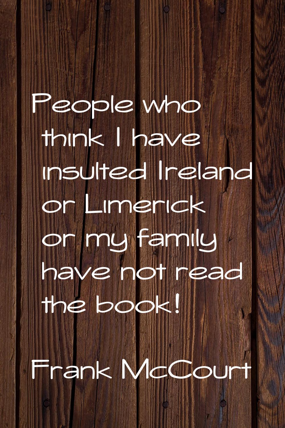 People who think I have insulted Ireland or Limerick or my family have not read the book!