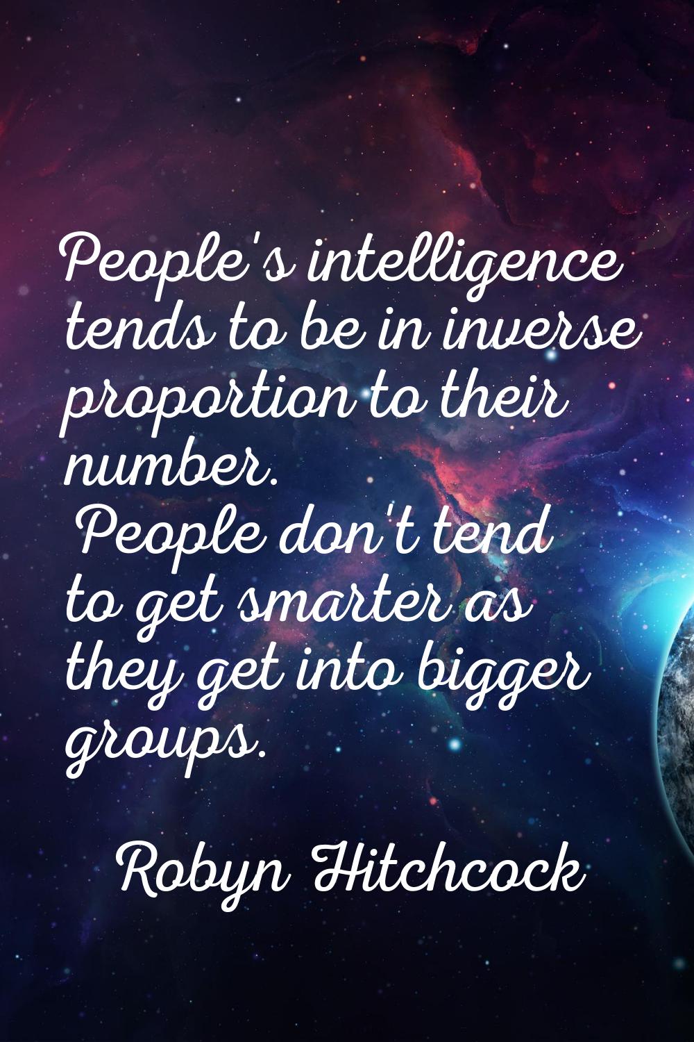 People's intelligence tends to be in inverse proportion to their number. People don't tend to get s
