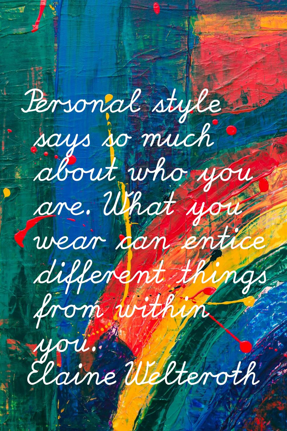 Personal style says so much about who you are. What you wear can entice different things from withi