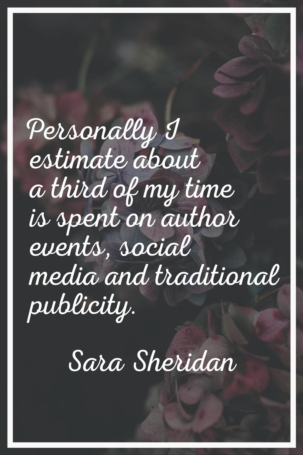 Personally I estimate about a third of my time is spent on author events, social media and traditio