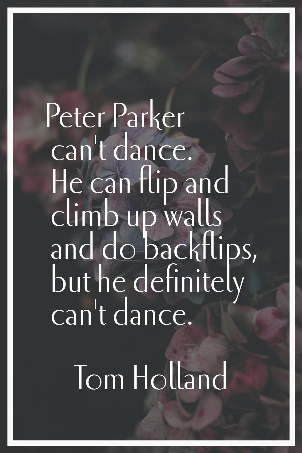 Peter Parker can't dance. He can flip and climb up walls and do backflips, but he definitely can't 