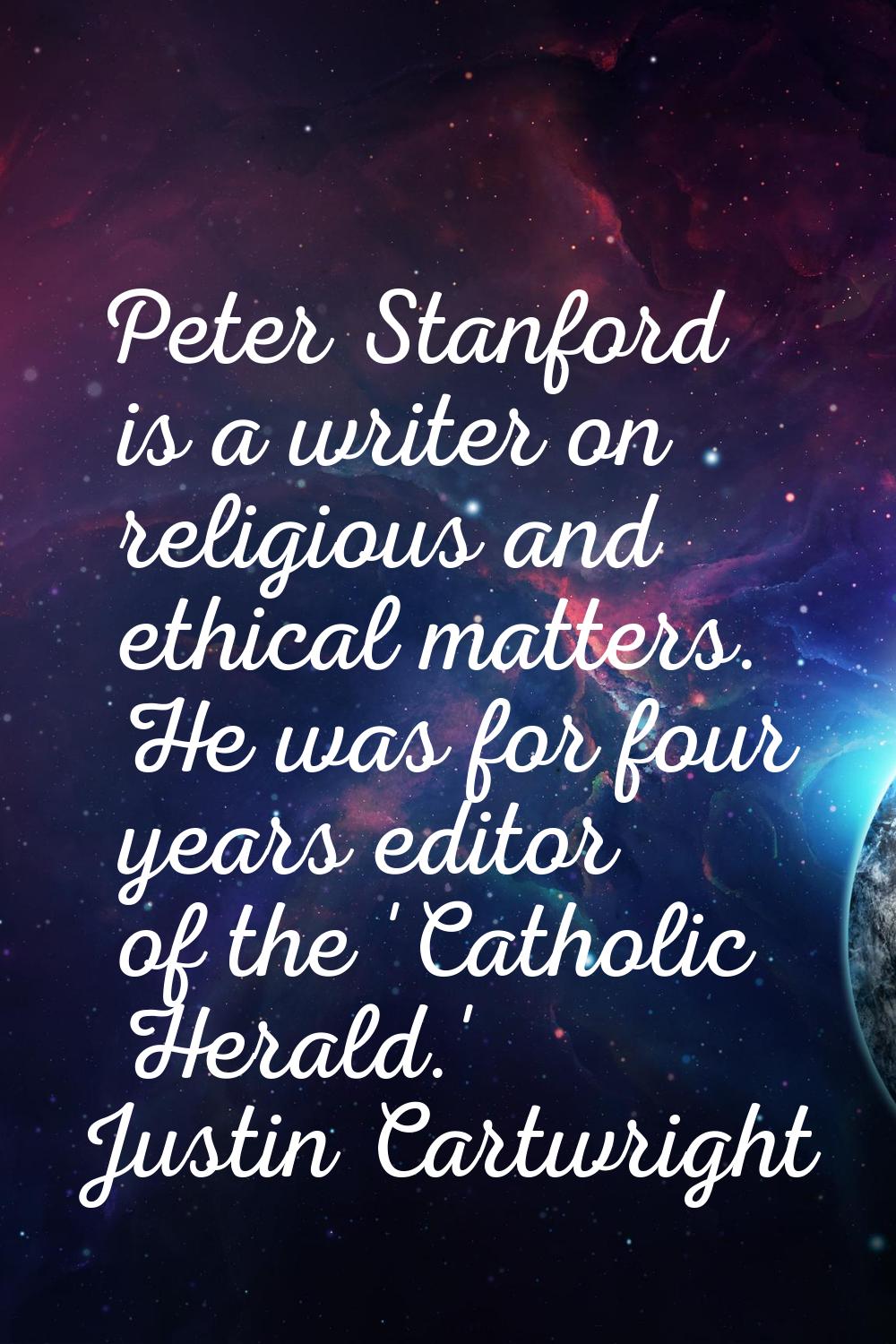 Peter Stanford is a writer on religious and ethical matters. He was for four years editor of the 'C