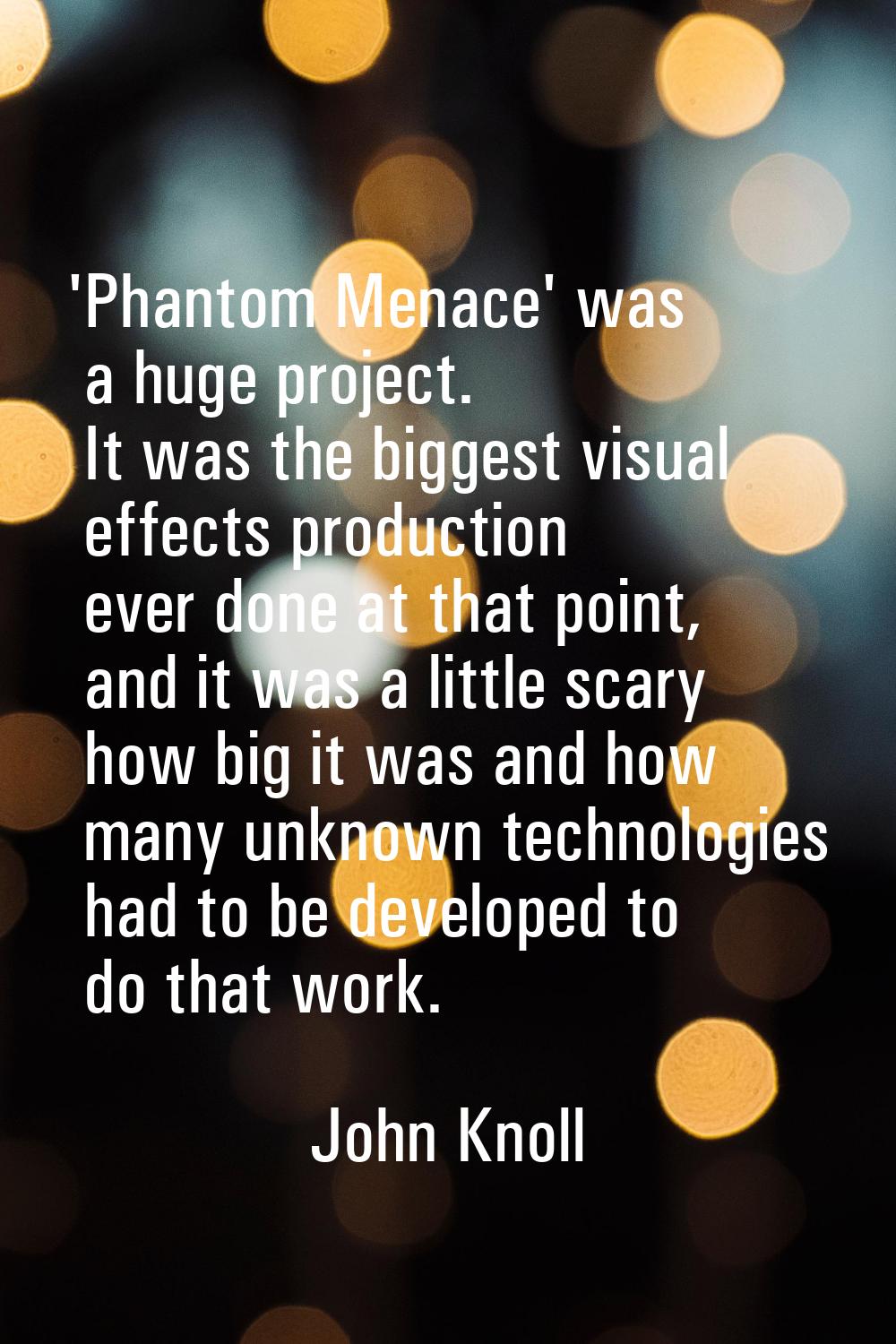'Phantom Menace' was a huge project. It was the biggest visual effects production ever done at that