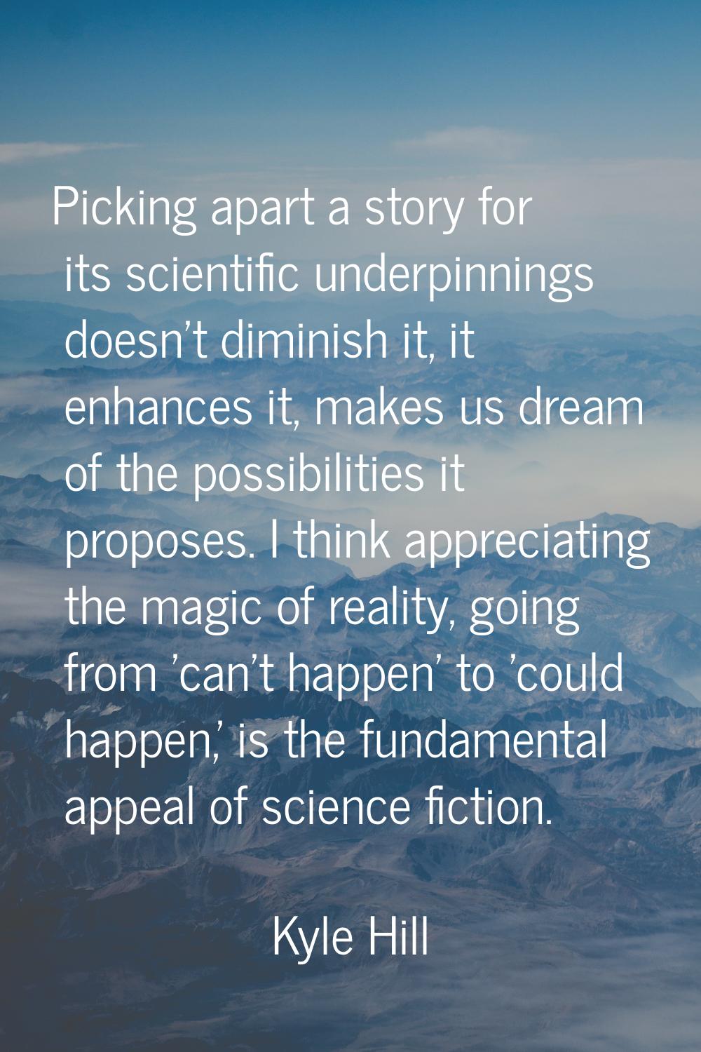 Picking apart a story for its scientific underpinnings doesn't diminish it, it enhances it, makes u