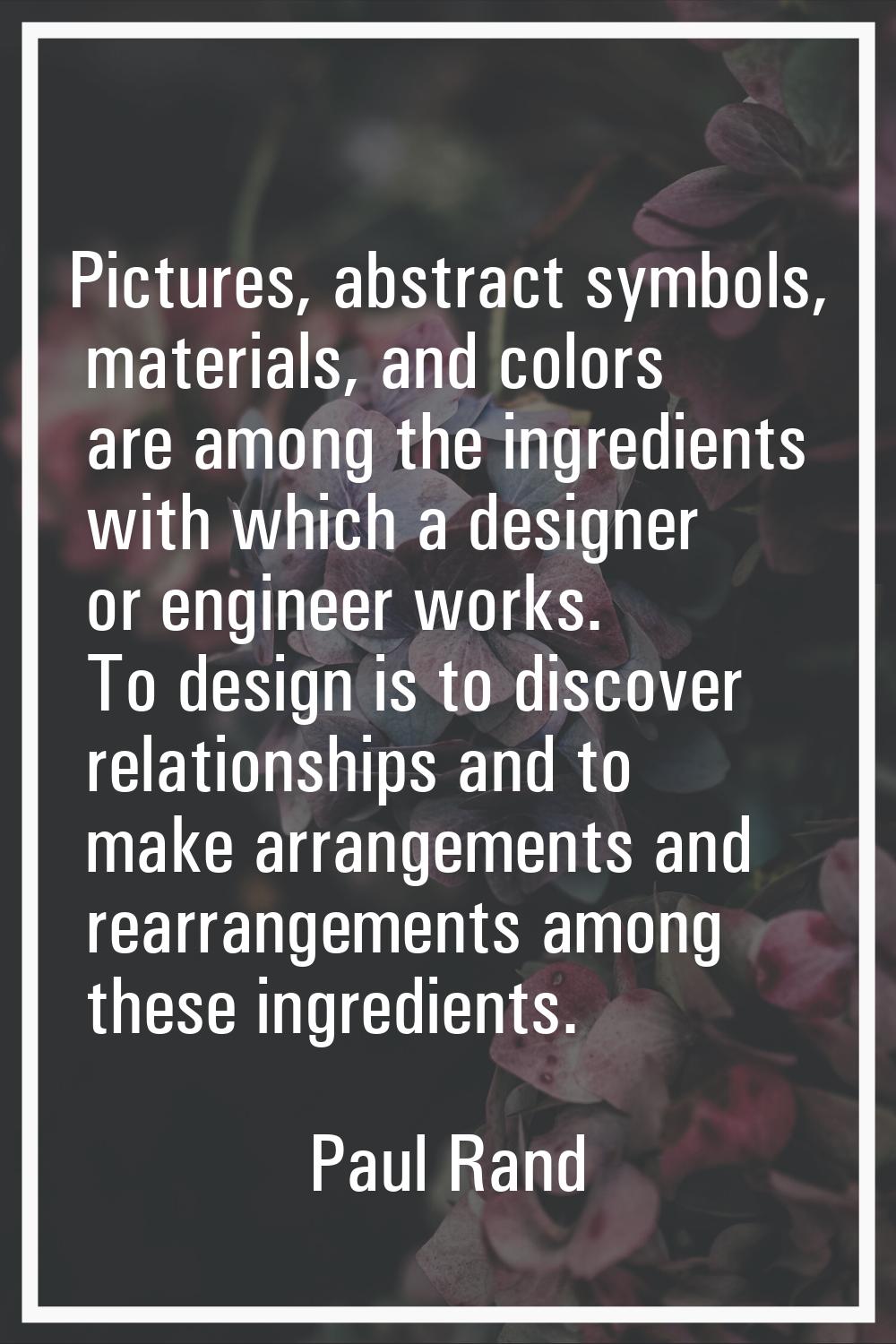 Pictures, abstract symbols, materials, and colors are among the ingredients with which a designer o