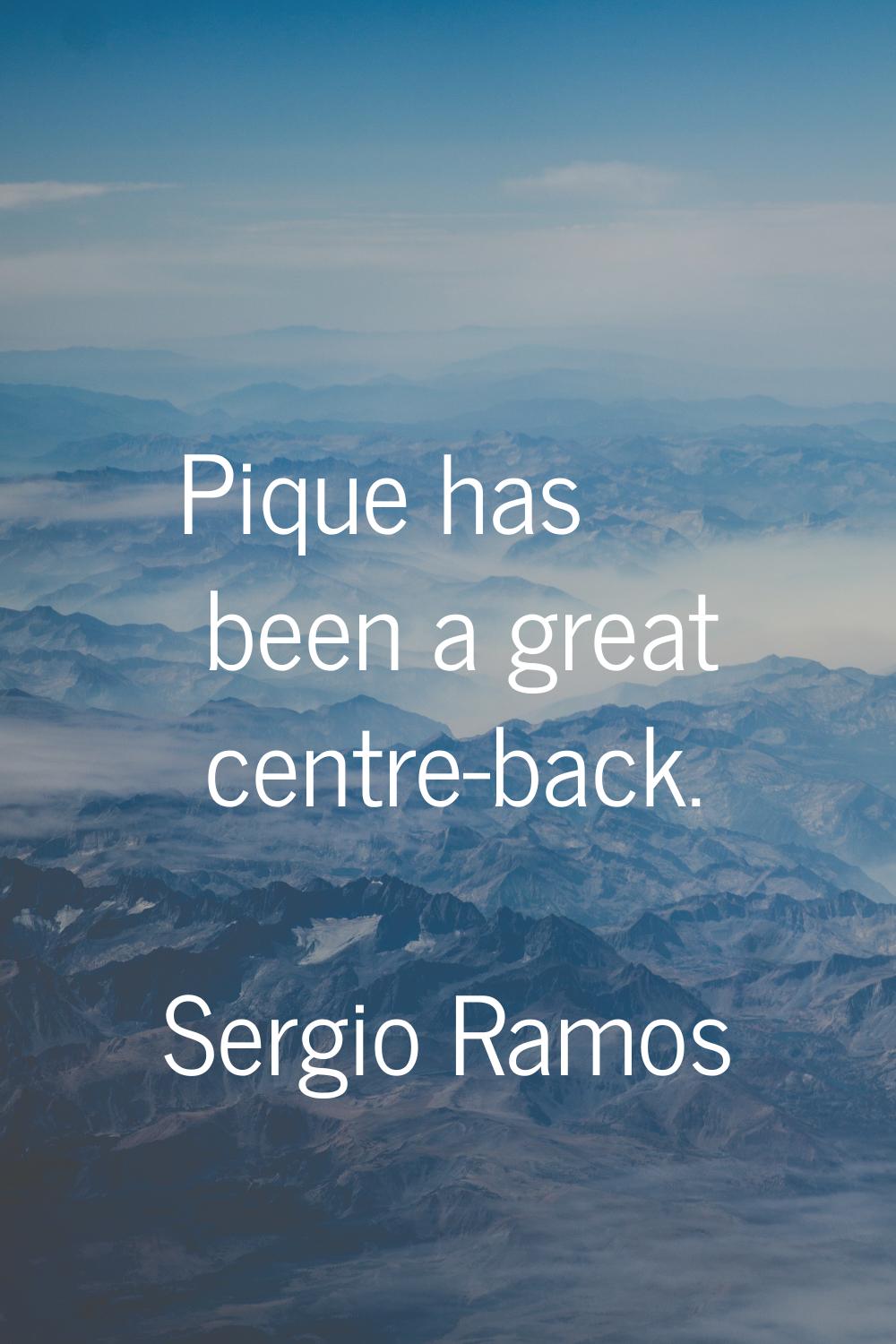 Pique has been a great centre-back.