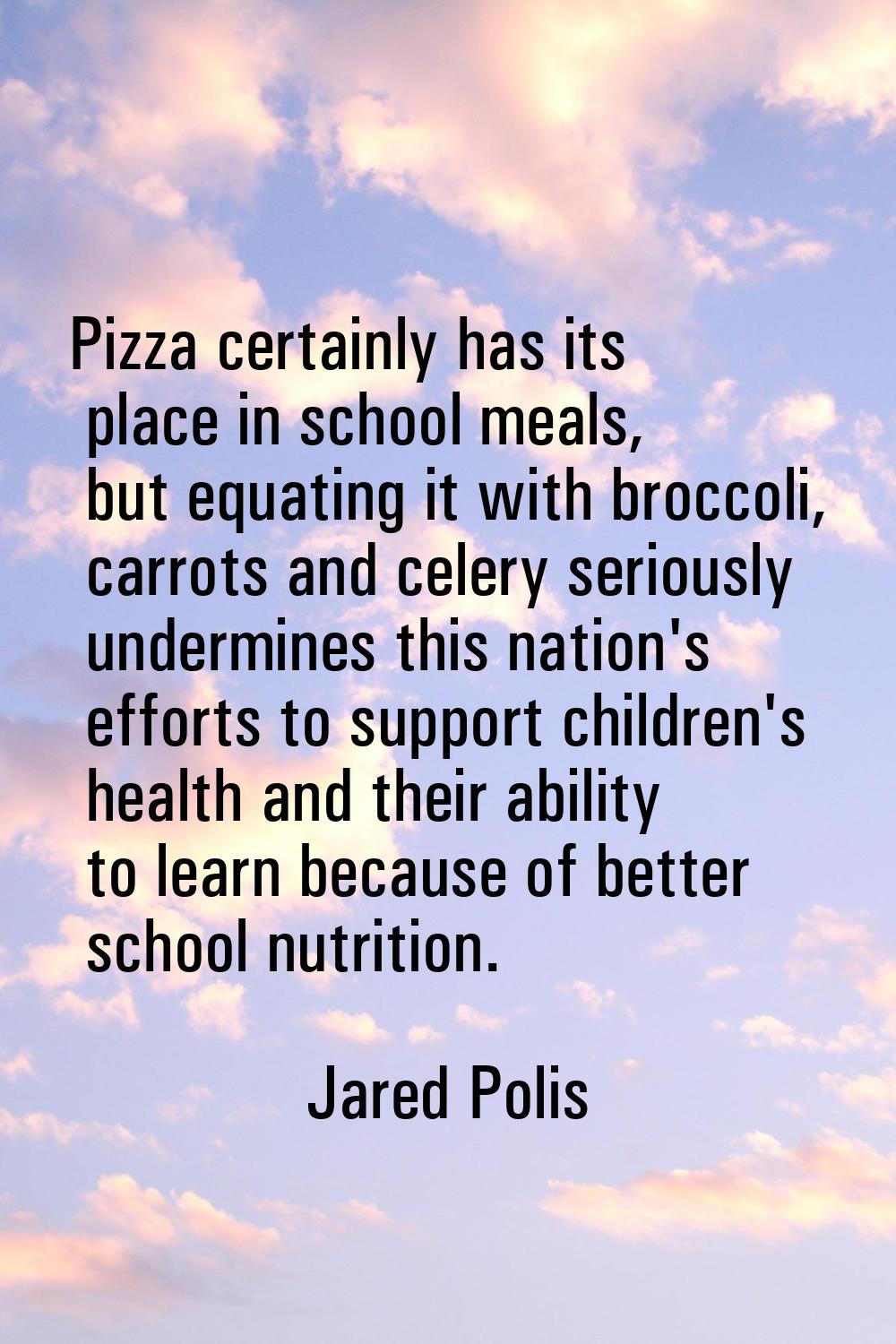 Pizza certainly has its place in school meals, but equating it with broccoli, carrots and celery se