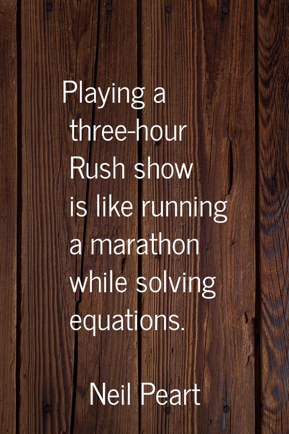 Playing a three-hour Rush show is like running a marathon while solving equations.