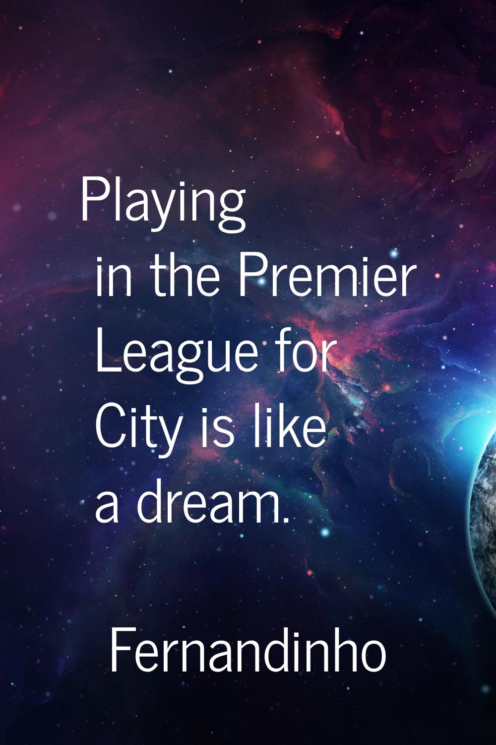 Playing in the Premier League for City is like a dream.