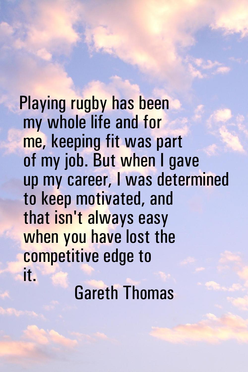 Playing rugby has been my whole life and for me, keeping fit was part of my job. But when I gave up